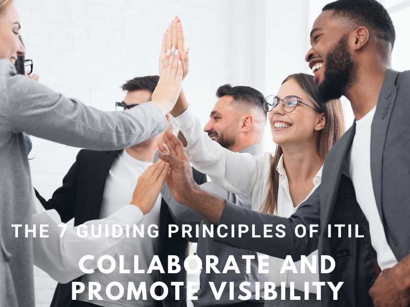 4. Collaborate and promote visibility – the fourth guiding principle of ITIL4